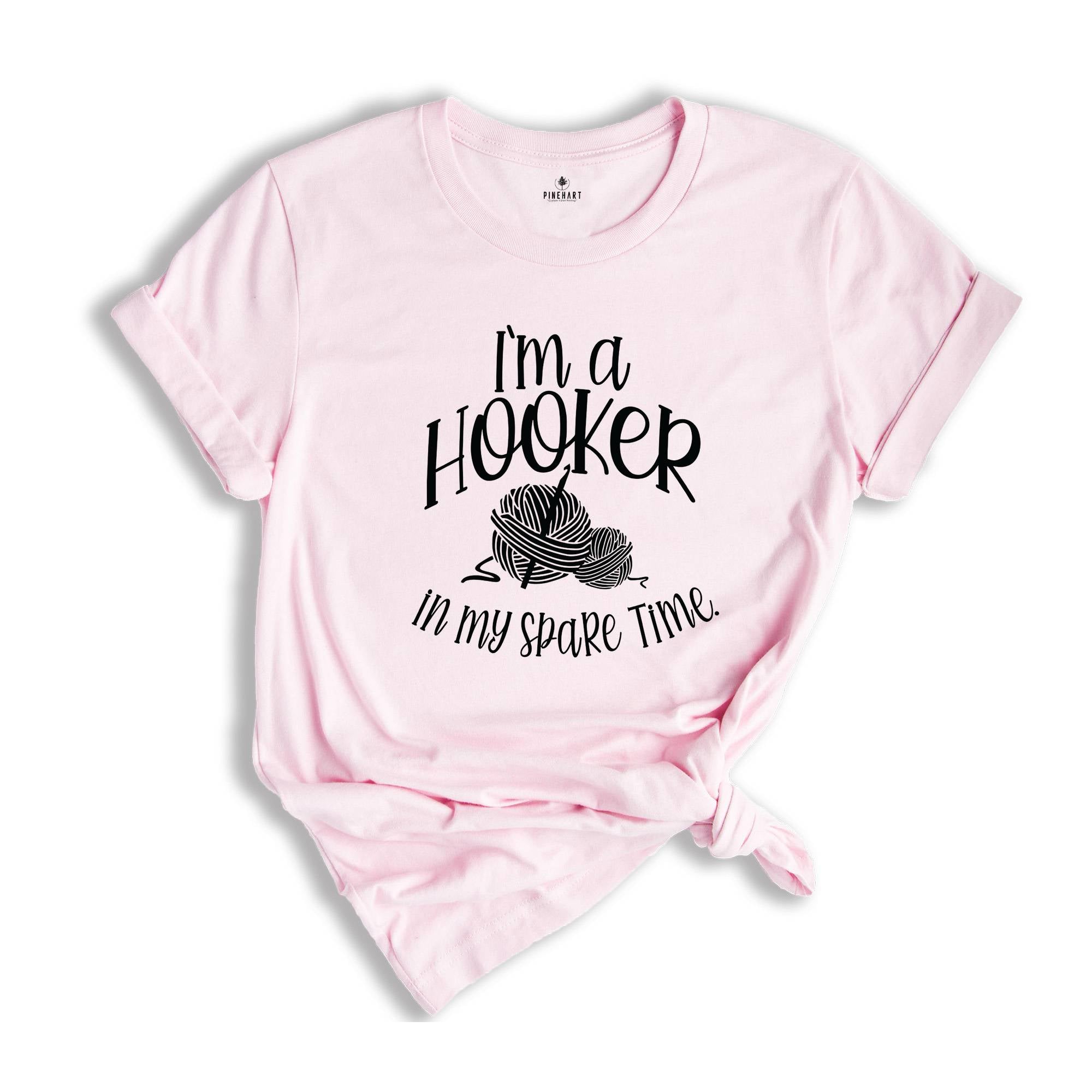 I'm a Hooker in My Spare Time Shirt, Crochet T-Shirt, Crafter Mom Shirt, Crochet Lover Shirt, Knitting Funny Quote Shirt