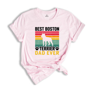 Best Boston Terrier Dad Ever Shirt, Dog Dad Shirt, Boston Terrier Dad Tee, Dog Lover Shirt, Gift For Dog Dad, Boston Terrier Owner