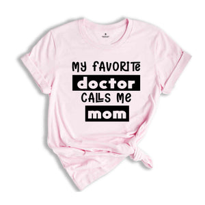 My Favorite Doctors Call Me Mom Shirt, Mom Shirt, Mother's Day Shirt, Doctor's Mom Shirt, Mother Gift, Gift for Mom