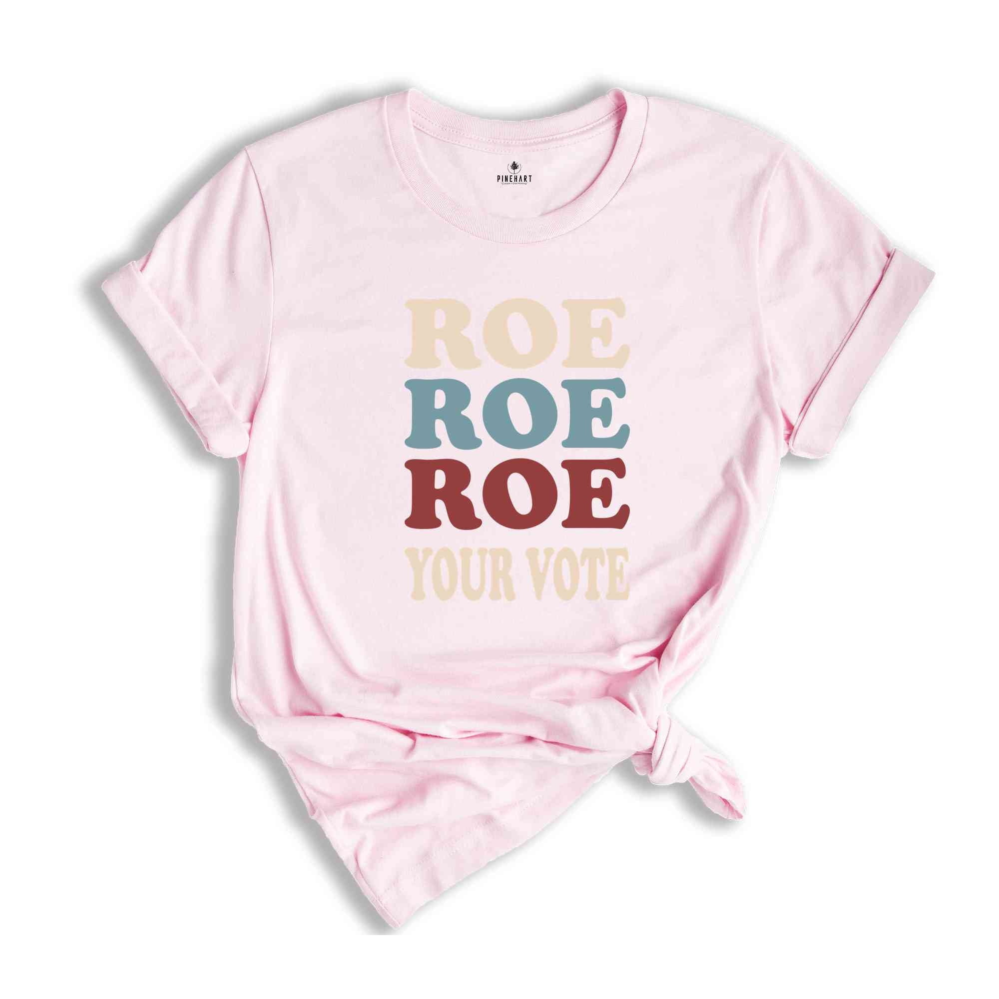 Roe Roe Roe Your Vote Shirt, Election Shirt, Women Rights Shirt, Vote Ruthless Shirt, Protest Equality Tee, Human Rights Shirt