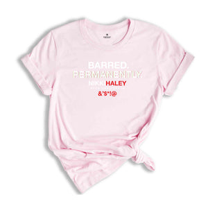 Barred Permanently Nikki Haley Shirt, Political Shirt, Nikki Haley Tshirt, Trump Shirt, Political Trump Shirt, Conspiracy Shirt