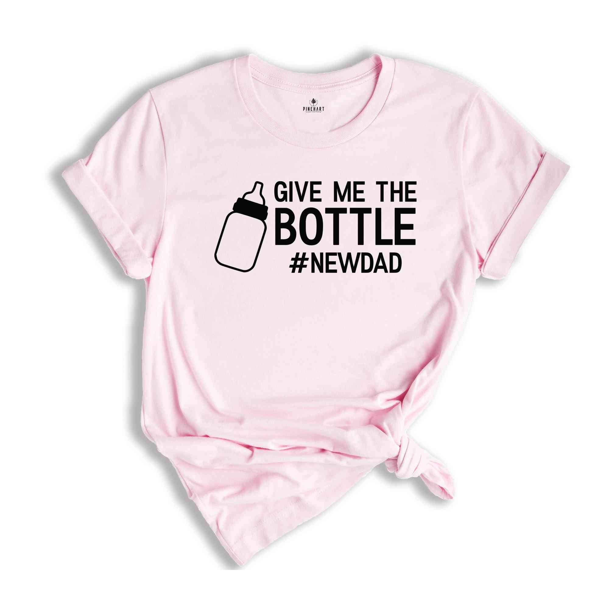 Give Me The Bottle New Dad Shirt, Gift for New Dad, Pregnancy Announcement Shirts, Dad Shirt, Funny Husband Gift, Father's Day, Dad Shirt