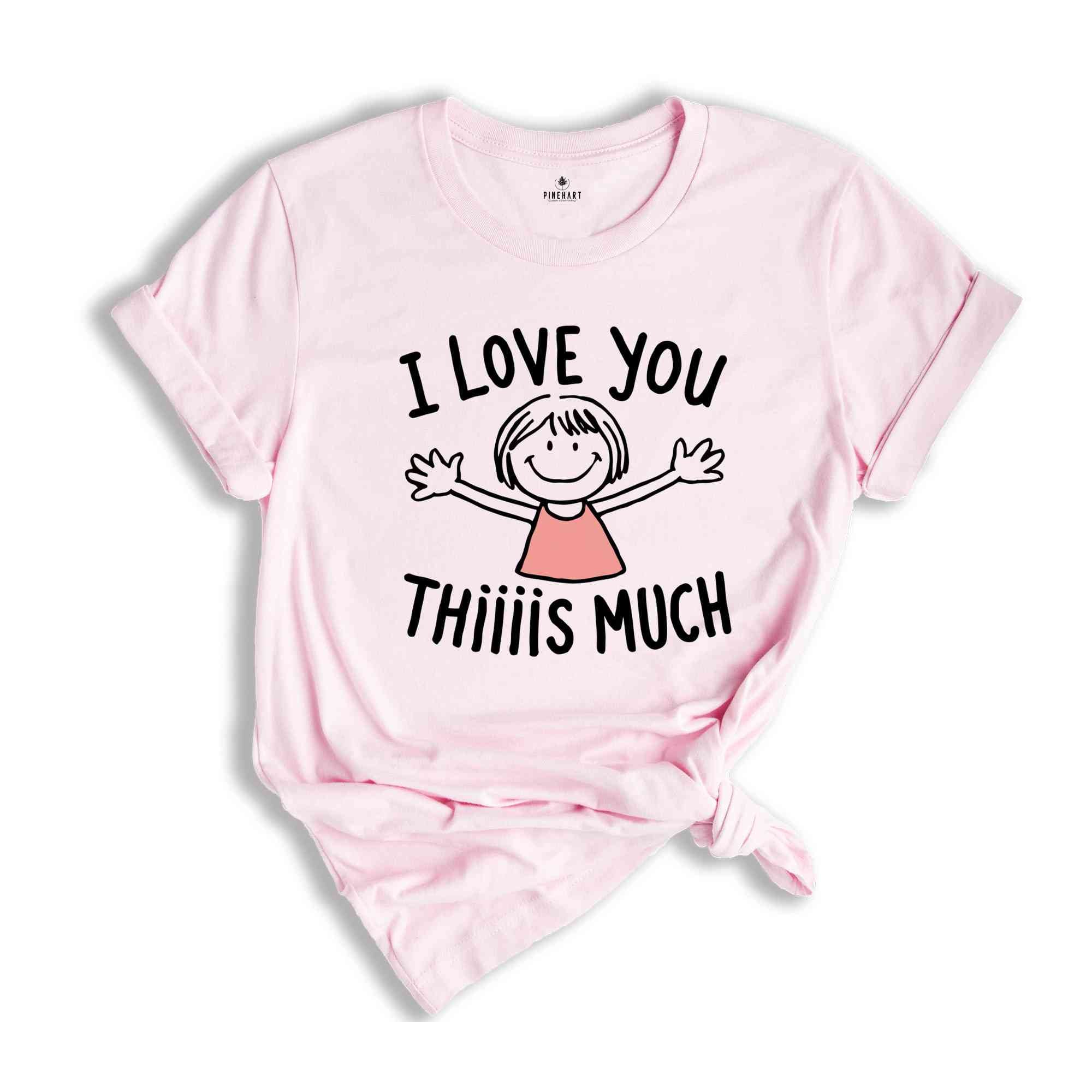 I Love You Thiiiis Much Shirt, Valentine's Day Shirt, Women Valentine Gift Shirt, Love Shirt, Cute Valentines Day Shirt