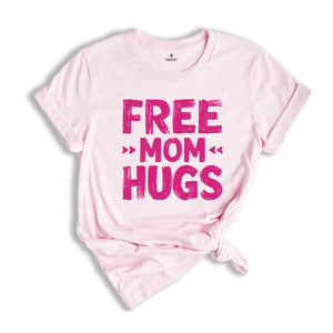 Free Mom Hugs Shirt, Funny Mom Shirt, Mom's Birthday Gift, Mom Shirt, Cute Mama Shirt, Wife Birthday Gift, LGBT Shirt