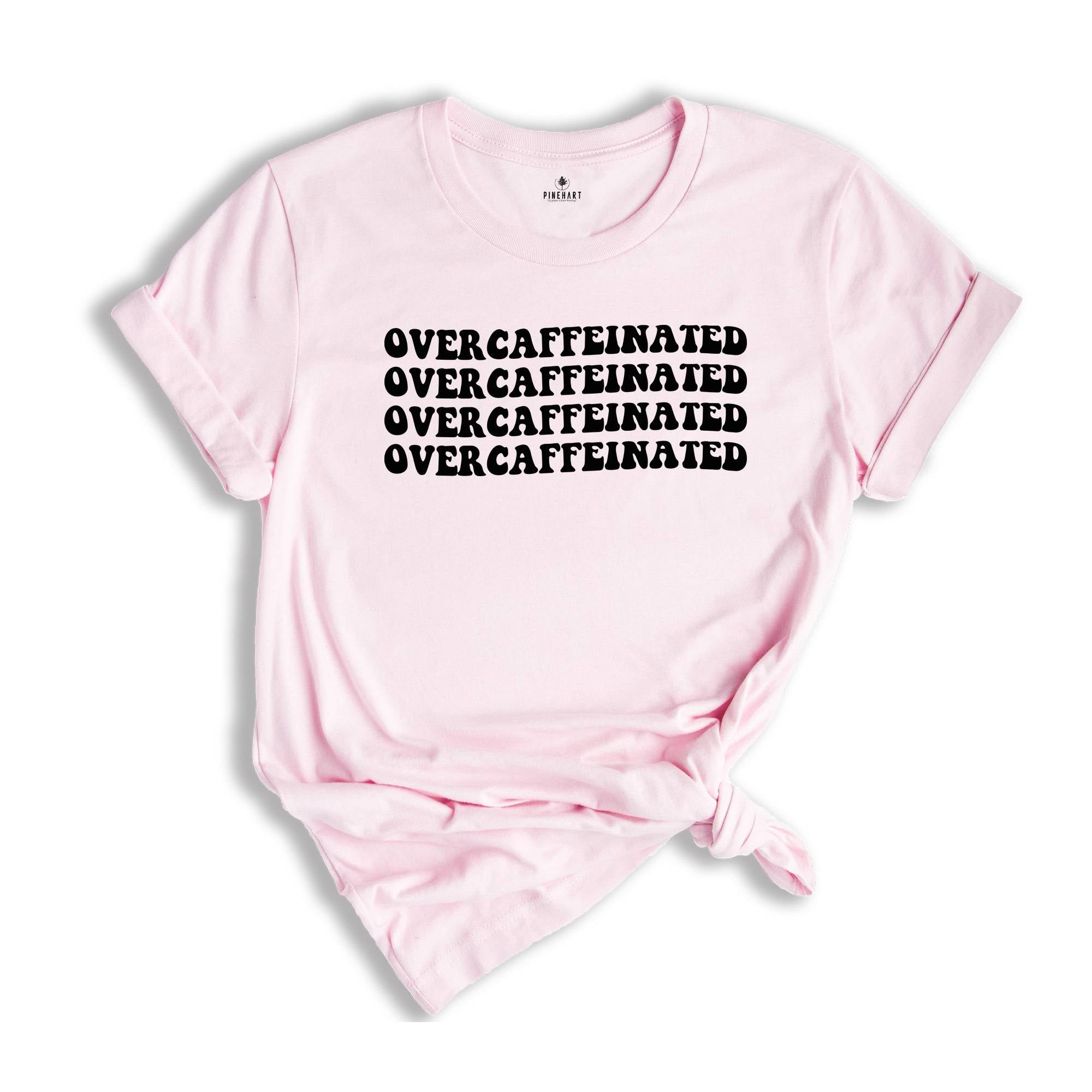 Overcaffeinated T-Shirt, Lover Coffee Addict, Coffee Clothing, Coffee T-Shirt, Coffee Lover Shirt, Caffeine Queen, Caffeinate Shirt