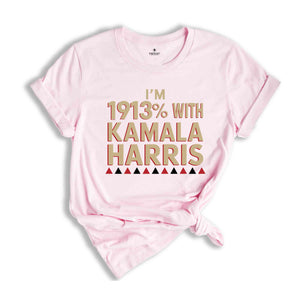 I'm 1913% With Kamala Harris Shirt, Feminist Statement Shirt, Vote Kamala Harris, Kamala Harris Supporter Tee, Patriotic Shirt, Harris Shirt