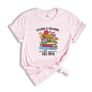 Reading Is Dreaming With Your Eyes Open Shirt, Book Lover Gift, Librarian T-Shirt, Cute Bookish Reader Shirt, Bookworm Shirt, Reading Shirt