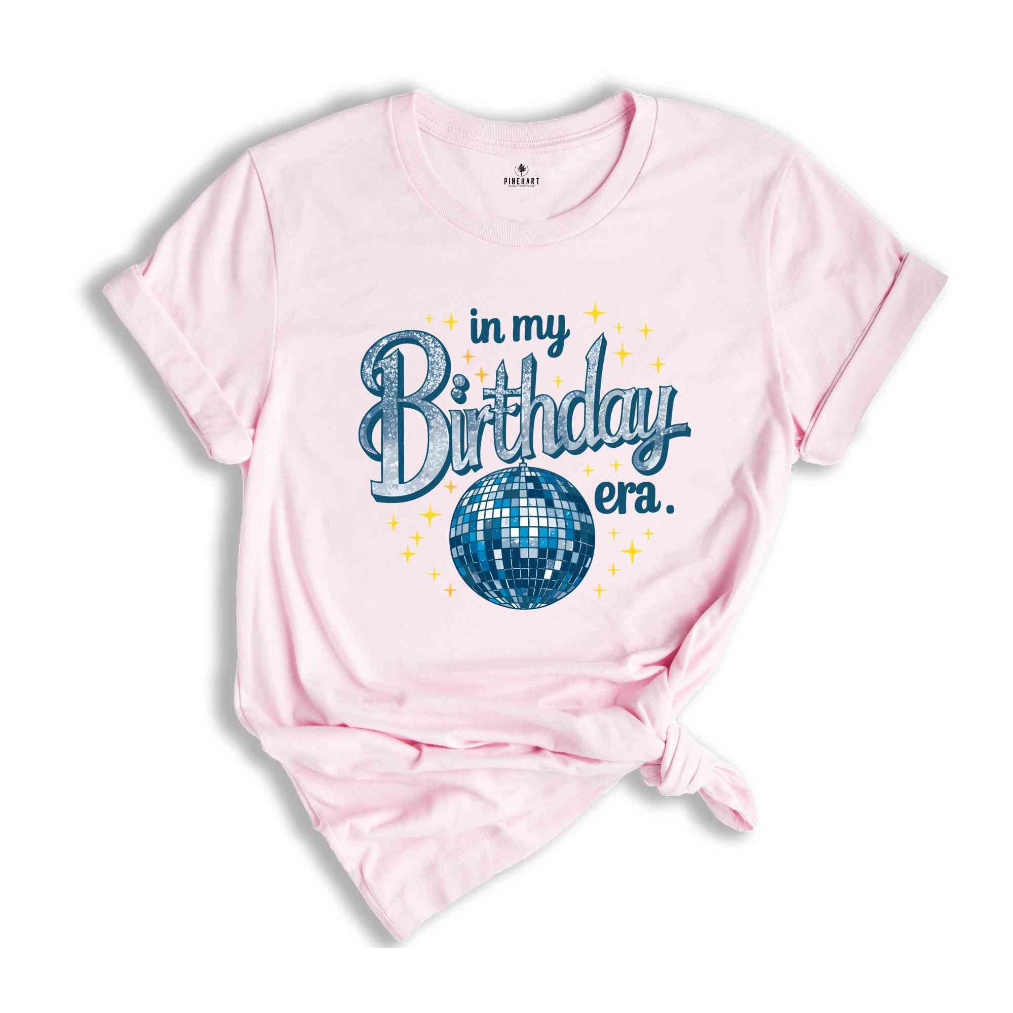 In My Birthday Era Shirt, Birthday Gift, Birthday Party Shirt, Birthday Girl Shirt, Birthday Gift Shirt, Disco Ball Shirt