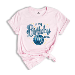 In My Birthday Era Shirt, Birthday Gift, Birthday Party Shirt, Birthday Girl Shirt, Birthday Gift Shirt, Disco Ball Shirt