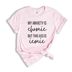 My Anxiety is Chronic Funny Shirt, Funny Anxiety Shirt, Mental Health Shirt, Mental Health Awarenss Shirt, Funny Mental Health Sweatshirt