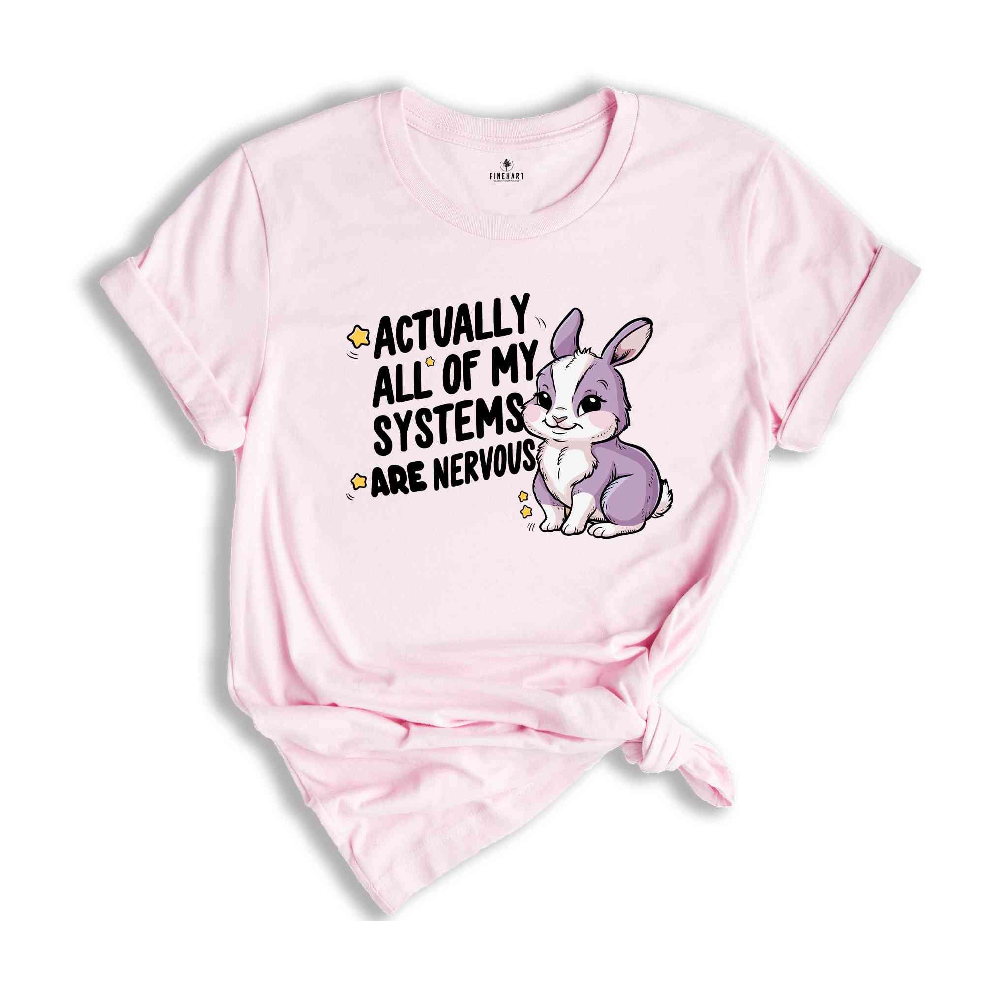 Actually All Of My Systems Are Nervous Shirt, Funny Mental Health Meme Shirt, Trendy Anxiety Shirt, Gift For Best Friend