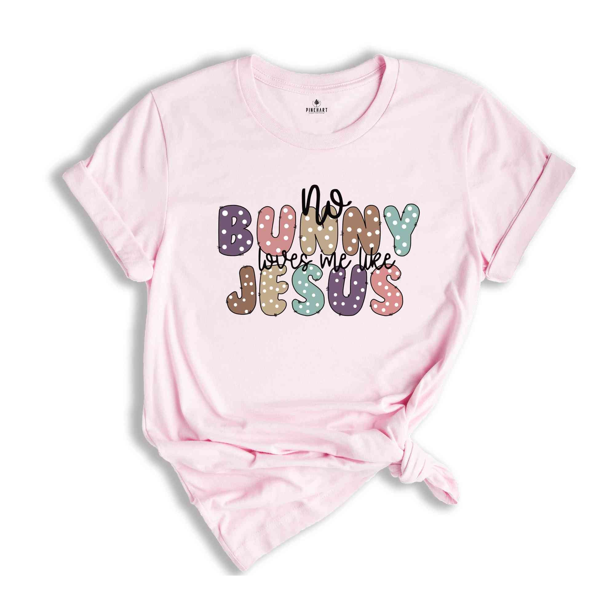 No Bunny loves me like Jesus Shirt, Adults Religious Shirt, Easter Shirt, Easter Christian Shirt, Jesus Shirt, Christian Shirt