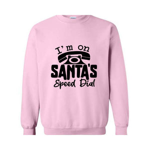 I'm On Santa's Speed Dial Sweatshirt, Christmas Sweatshirt, Christmas Gifts, Funny Santa Sweatshirt, Christmas Sweater