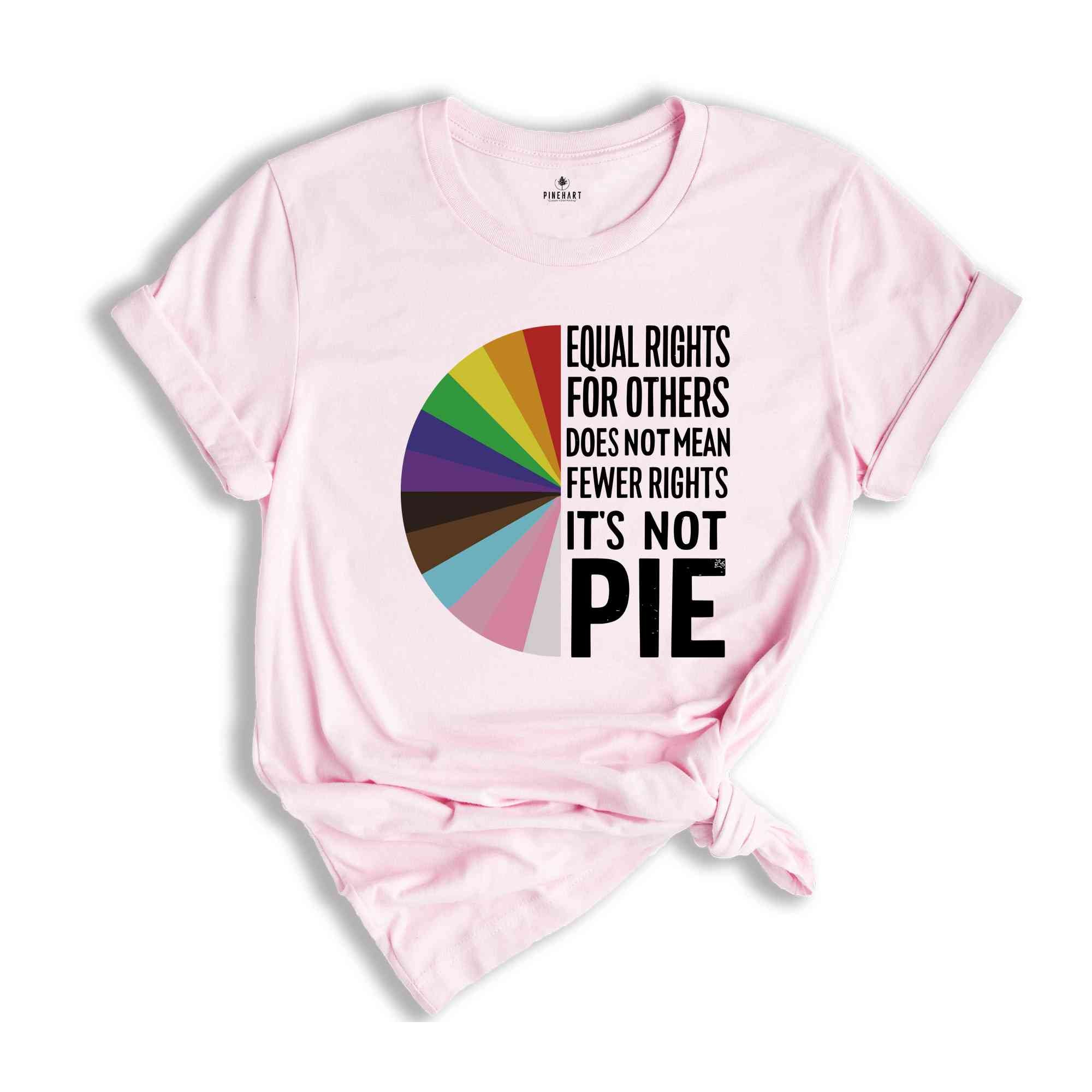 Equal rights for others does not mean fewer rights for you shirt, it not pie shirt, LGBT Rainbow, Transgender Rainbow, Pride Shirt