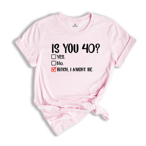 Is You 40? Yes Bitch I Might Be, Funny Birthday Shirt, 40th Birthday Shirt, 40th Birthday Gift, Forty And Fabulous, 40th Birthday Party