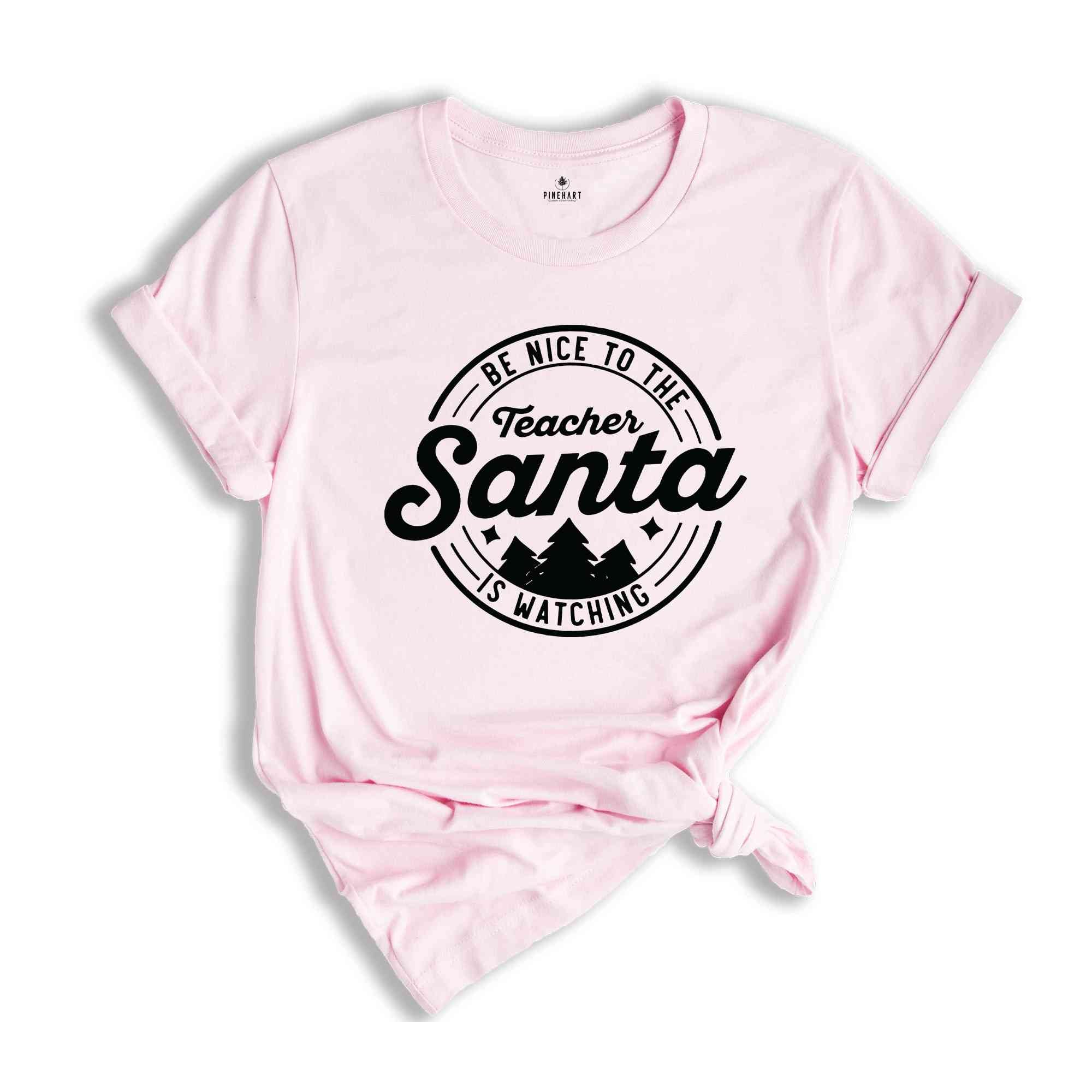 Be Nice to the Teacher Santa is Watching, Christmas Shirt, Santa Claus, Christmas Gift, Christmas Pajamas, Christmas Teacher, Teacher Shirt