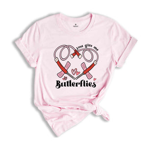 You Give Me Butterflies Shirt, Nurse Shirt, Phlebotomist Valentine's Day Shirt, Medical Lab Assistant Tech Valentine T-Shirt