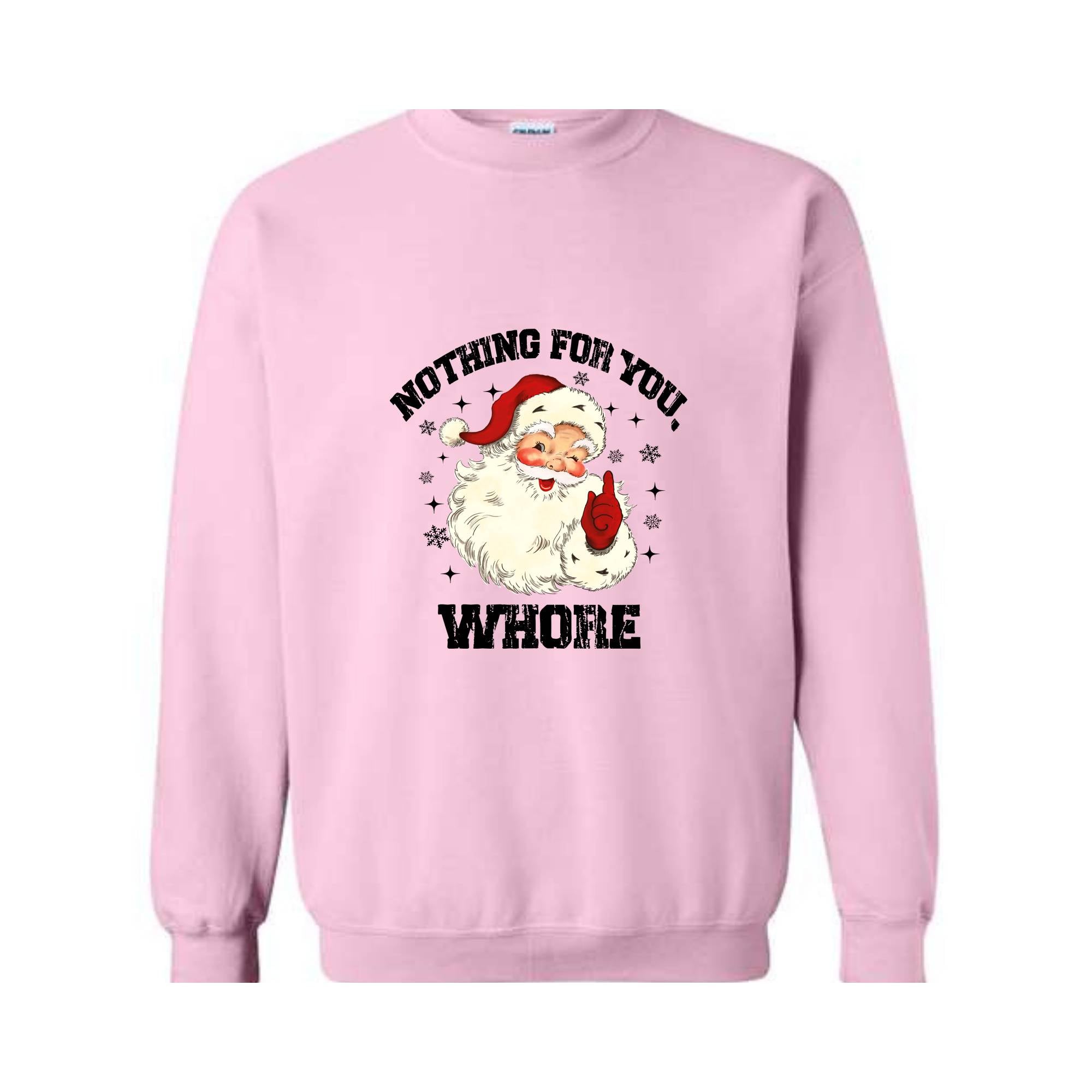 Nothing For You Whore Sweatshirt, Santa Claus Hoodie, Funny Christmas Sweater, Funny Santa Sweatshirt, Christmas Gifts