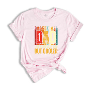 Basketball Dad Shirt, Like A Regular Dad But Cooler T-Shirt, Basketball Dad Gifts, Father's Day Shirt, Father's Day Gifts