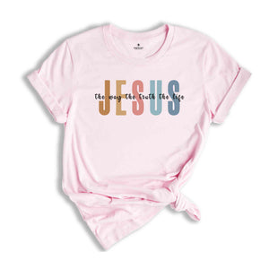 Jesus The Way The Truth The Life Shirt, Bible Verse Shirt, Religious Shirt, Faith Shirt, Christian Shirt, Jesus Shirt