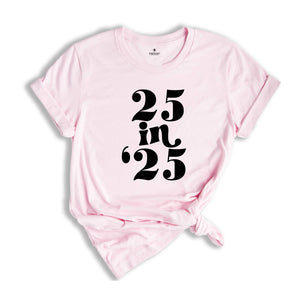 25 In 25 Shirt, 25st Birthday Gift, 25nd Birthday Shirt, 25 Years Old Tee, 25 Years Old Birthday Gift, 25nd Birthday Party, 25 Years Old Tee