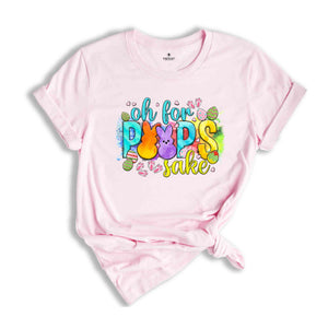 Oh For Peeps Sake Shirt, Easter Day Shirts, Easter Family Shirt, Gift For Easter, Easter Peeps Shirt, Bunny Shirts