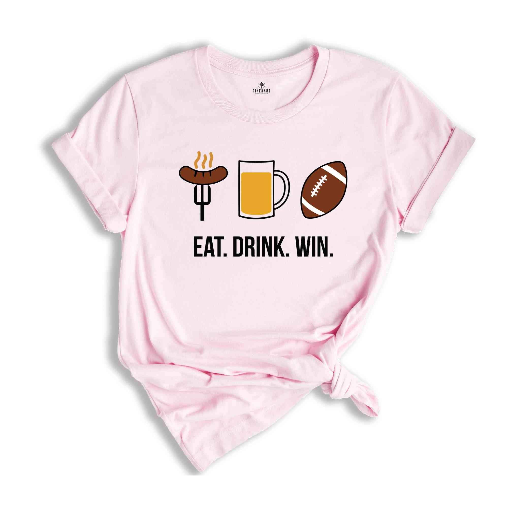 Eat Drink Win Shirt, BBQ Party Shirt, Sport Shirt, Slogan Shirt, Football Win Shirt, Funny Football Shirt, Motivational Quote Shirt