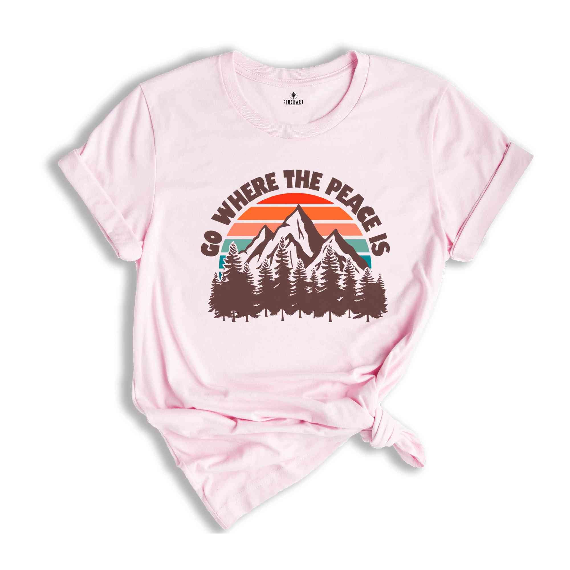 Go Where The Peace Is Shirt, Adventure Shirt, Retro Shirt, Outdoor Shirt, Nature Shirt, Retro Mountain Shirt, Hiking Shirt, Camping Shirt