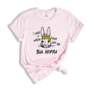 I Love It When You Call Me Big Hoppa Shirt, Funny Easter T-Shirt, Easter Bunny Shirt, Kids Easter Shirt, King Rabbit Shirt