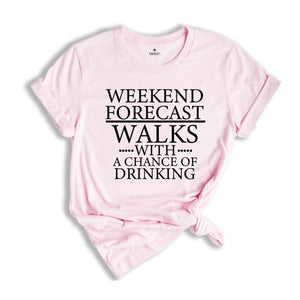 Weekend Forecast, Walks With A Chance Of Drinking Shirt, Funny Sunday Speed Walking T-Shirt, Hiking Shirt