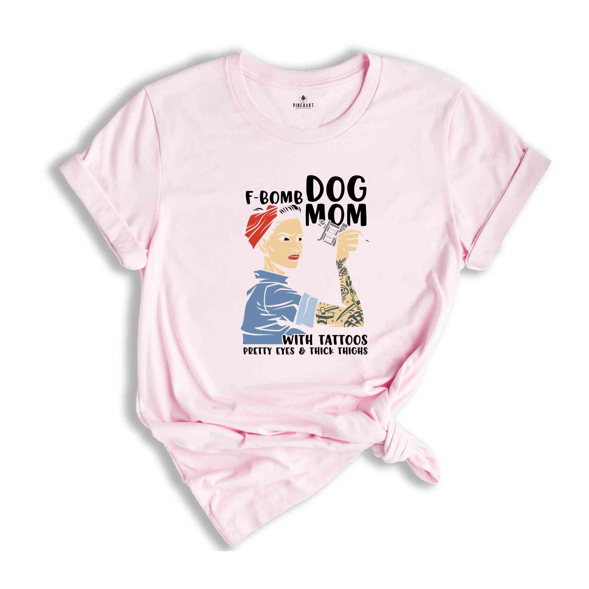 F-Bomb Dog Mom with Tattoos Shirt, Pretty Eyes & Thick Thighs Shirt, Dog Lover Shirt, Cool Dog Mama Shirt, Fur Mom Gift, Dog Mama Shirt