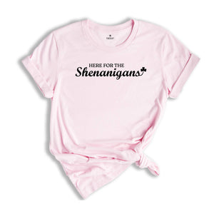 Here for The Shenanigans Shirt, St Patrick's Gift, Irish Shirt, Shenanigans Shirt, St Patrick Day Shirt, Lucky Shirt, Shamrock Shirt