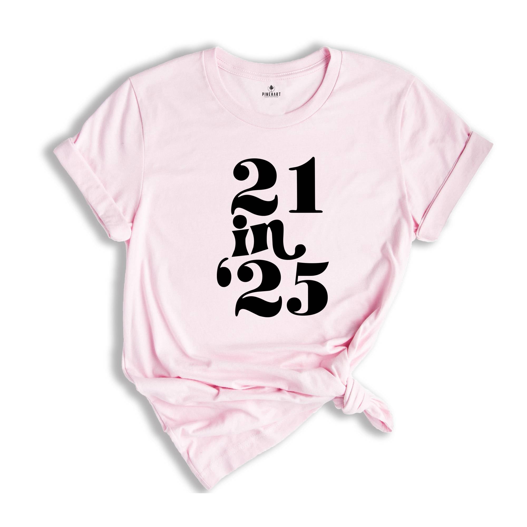 21 in 25 shirt, 21st Birthday Gift, 21 Years Old Shirt, 21st Birthday Shirt, 21st Birthday Party, 21st Birthday T-Shirt, Bithday Party Shirt