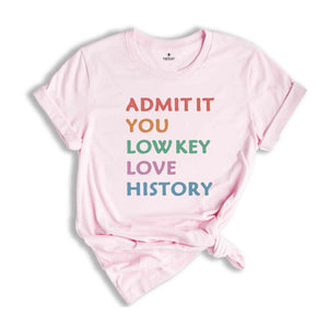 Admit It Shirt, History Teacher Shirt, History Teacher Gifts, US History Teacher Gifts, Cute Teacher Shirt, First Day of School Shirt