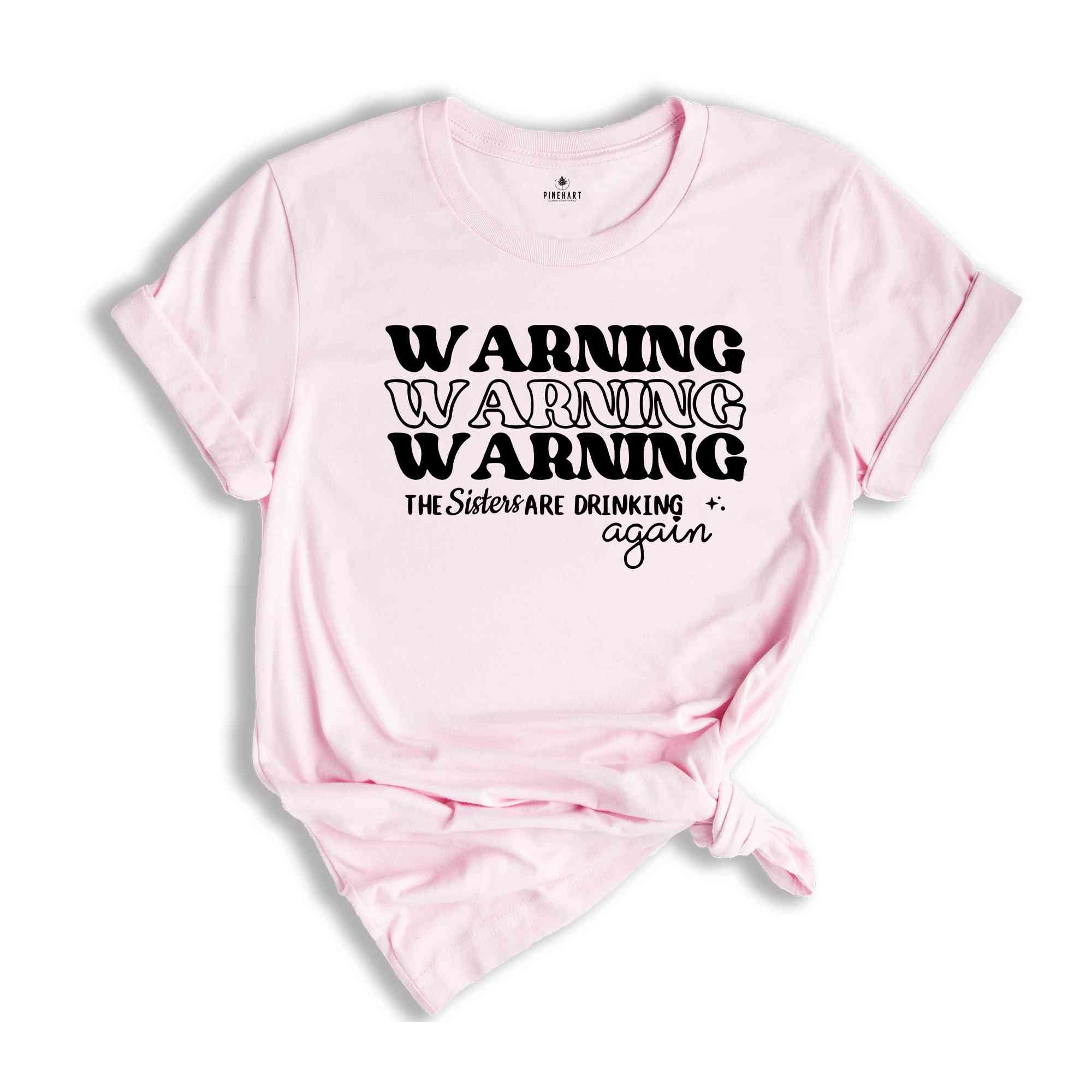 Warning The Sisters Are Drinking Again Shirt, Funny Sisters Shirts, Best Friend Shirt, Gift For Sister