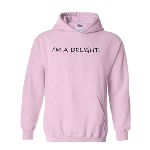 I'm A Delight Hoodie, Funny Hoodie, Funny Quotes Hoodie, Quote Hoodie, Humorous Hoodie, I'm A Delight Quote