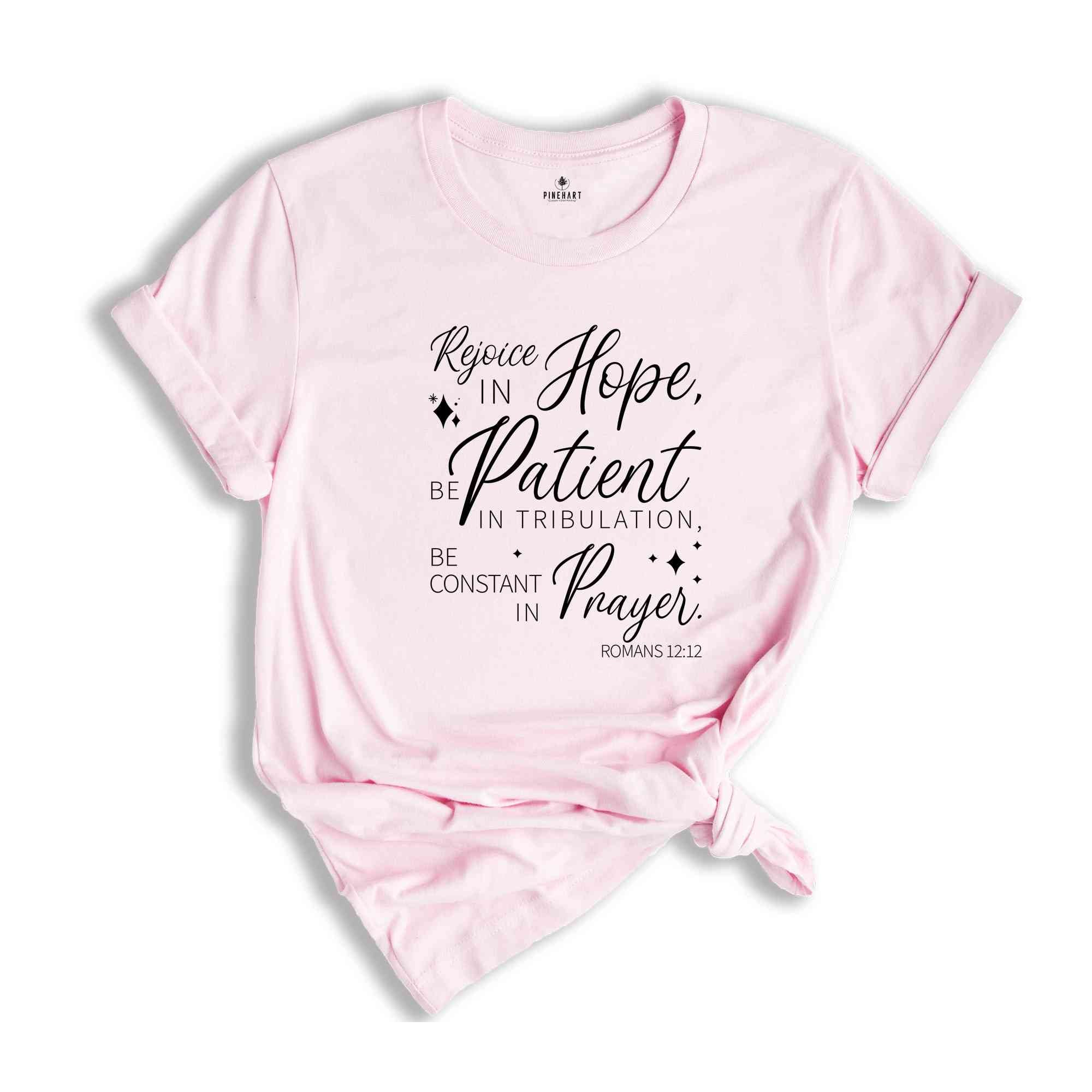 Rejoice in Hope, Be Patient in Tribulation, Be Constant in Prayer Shirt, Christian Shirt, Faith Shirt, Believer Shirt, Christian Gift