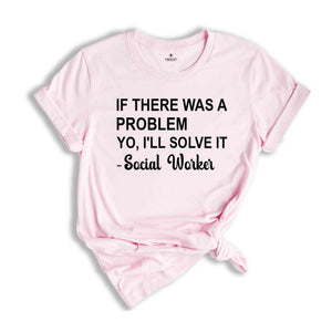 If There Was A Problem Yo I'll Solve It Social Worker Shirt, Social Worker Shirt, Social Worker Appreciation Shirt, Counselor Shirt