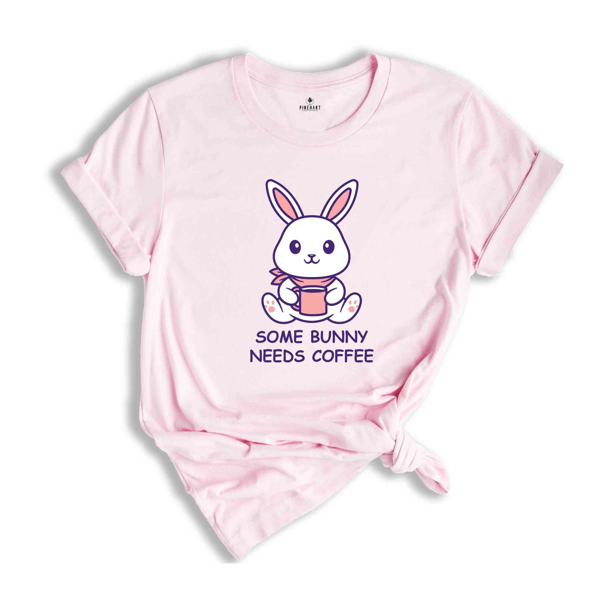 Some Bunny Needs Coffee Shirt, Easter Shirt, Bunny Shirt, Caffeine Shirt, Easter Coffee Shirt, Rabbit Shirt, Bunny Coffee Shirt