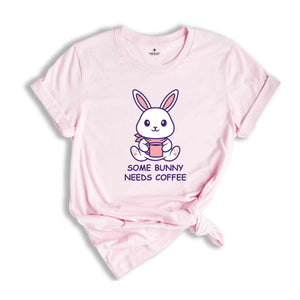 Some Bunny Needs Coffee Shirt, Easter Shirt, Bunny Shirt, Caffeine Shirt, Easter Coffee Shirt, Rabbit Shirt, Bunny Coffee Shirt