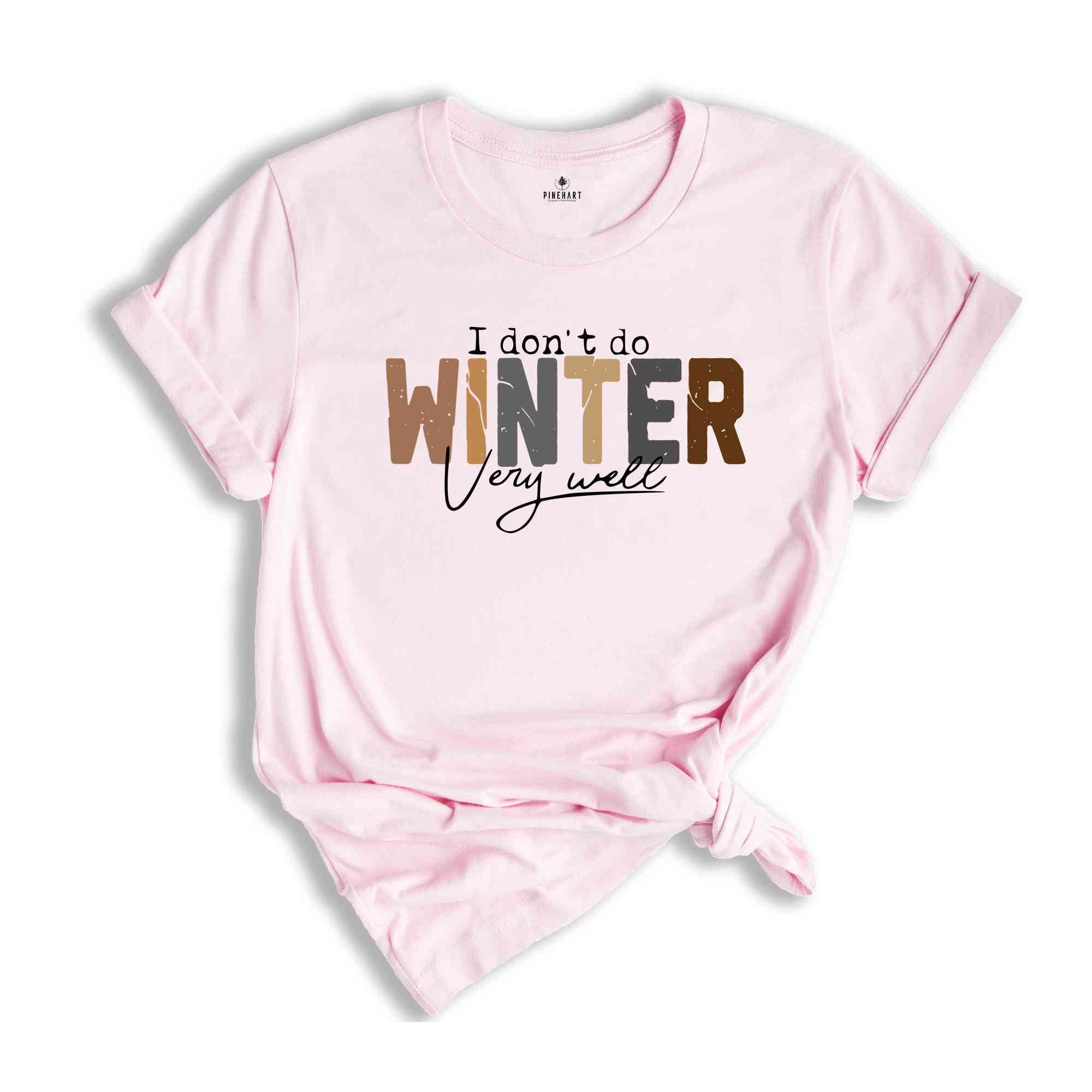 I Don't Do Winter Very Well Shirt, Winter Shirt, cold Shirt, freezing Shirt, coffee Shirt, Funny shirt