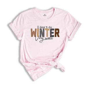 I Don't Do Winter Very Well Shirt, Winter Shirt, cold Shirt, freezing Shirt, coffee Shirt, Funny shirt