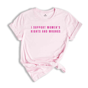 I Support Women's Rights and Wrongs Shirt, Feminist Shirt, Woman Rights Shirt, Equality Gifts, Feminism Shirt, Cute Women Power Shirt