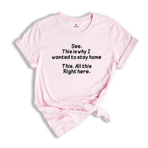 See This Is Why I Wanted To Stay Home Shirt, This Shit Right Here Shirt, Adult Humor Shirt, Anxiety Shirt, Sarcasm Shirt, Funny Humor Shirt