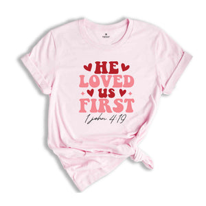 He Loved Us First Shirt, Religious Tshirt, Christian Gift For, Christian Women Gift, Valentines Shirt, Valentine Day Gift