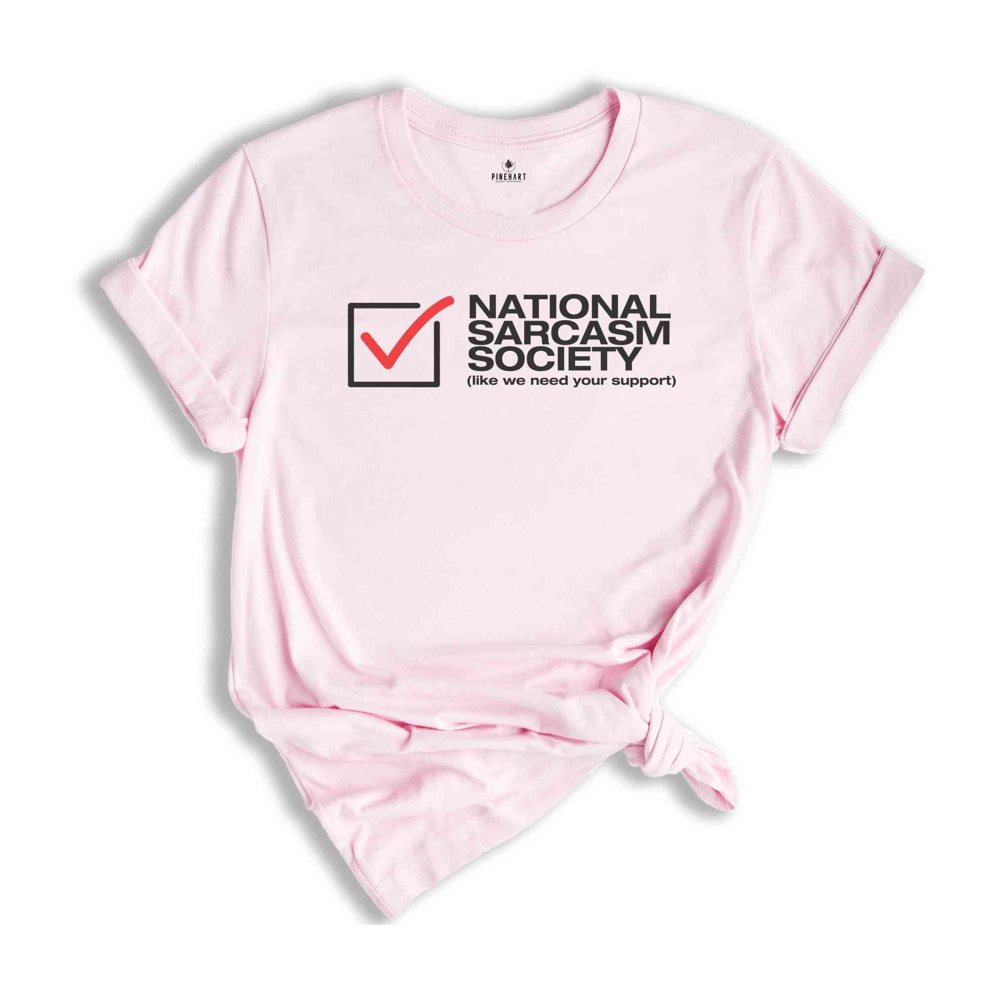 National Sarcasm Society Like We Need Your Support Shirt, Proud Member Sarcasm Society, Sarcasm Support, Sarcastic Shirt, Sarcastic Slogan