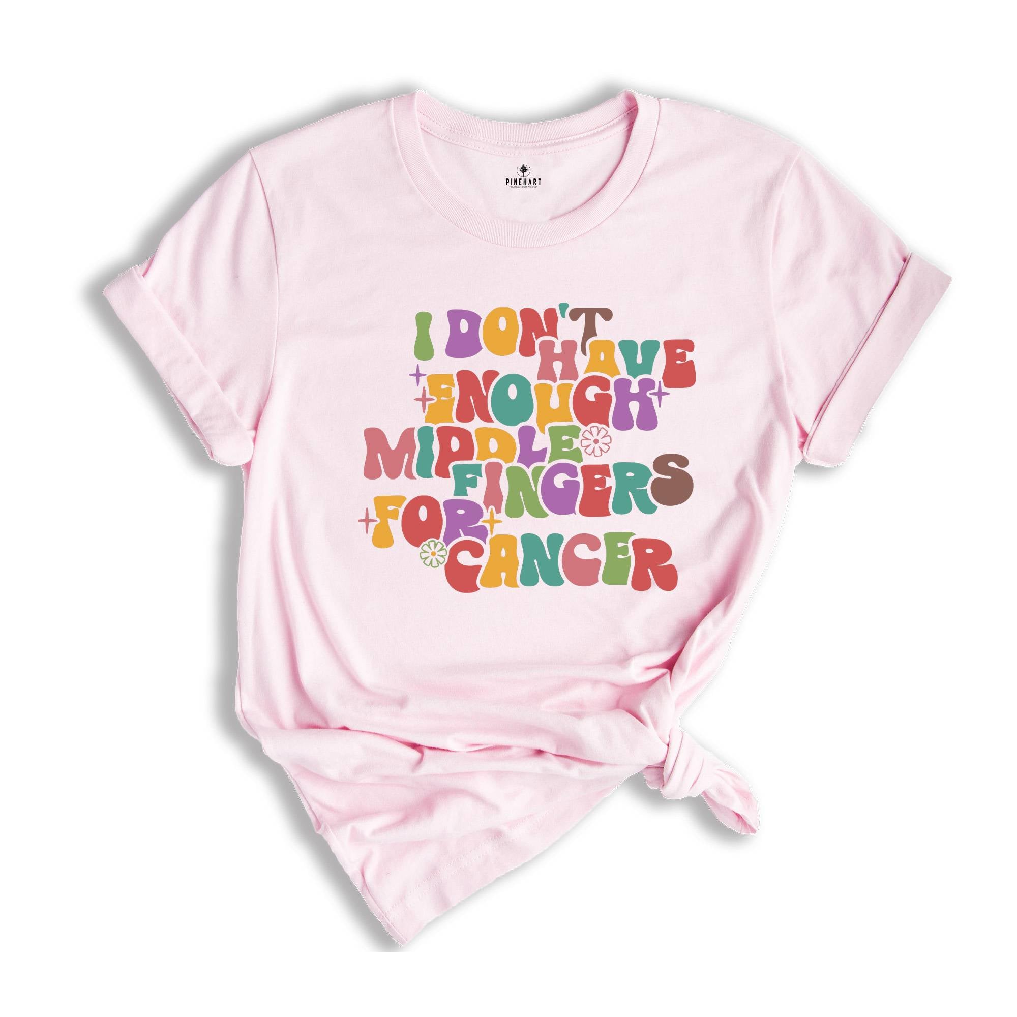 I Don't Have Enough Middle Fingers For Cancer Shirt, Fuck Cancer Shirt, Breast Cancer Shirt, Chemo Shirt, Cancer Survivor Tee