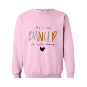 My Favorite Dancer Calls Me Mommy Sweatshirt, Dance Mom Sweatshirt, Dance Teacher Gifts, Dance Gift, Dance Moms Sweater,