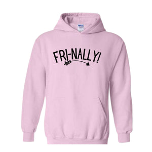 Fri-Nally Hoodie, Funny Teacher Sweat, Sarcastic Hoodie, Funny Friday Sweat, Weekend Hoodie, Teacher Gift, Employees Gift