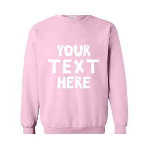 Your Text Here Sweatshirt, Personalized Sweatshirt, Custom Text Sweatshirt, Personalized Hoodie, Your Text Here